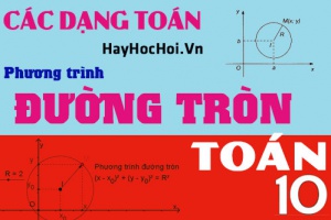 Các dạng bài tập toán về phương trình đường tròn (đầy đủ, dễ hiểu nhất) - Toán lớp 10